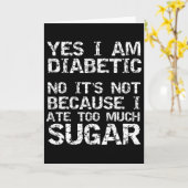Yes I Am Diabetic No It's Not Because I Ate Too Mu Kaart (Gele Bloem)