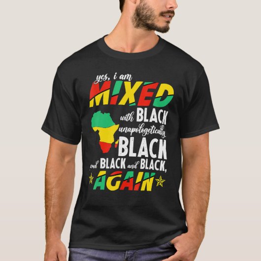 Yes I Am Mixed With Unapologetically Black Proud B T-shirt (Voorkant)