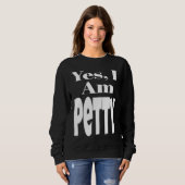 Yes I Am Petty Funny Sarcastic Quote Sarcasm Humor Trui (Voorkant volledig)