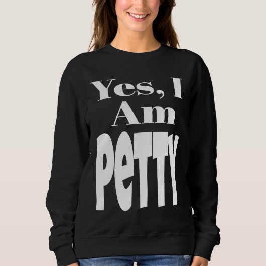 Yes I Am Petty Funny Sarcastic Quote Sarcasm Humor Trui (Voorkant)