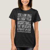 Yes I Am Tall No I Don't Play Basketball T-shirt (Voorkant)