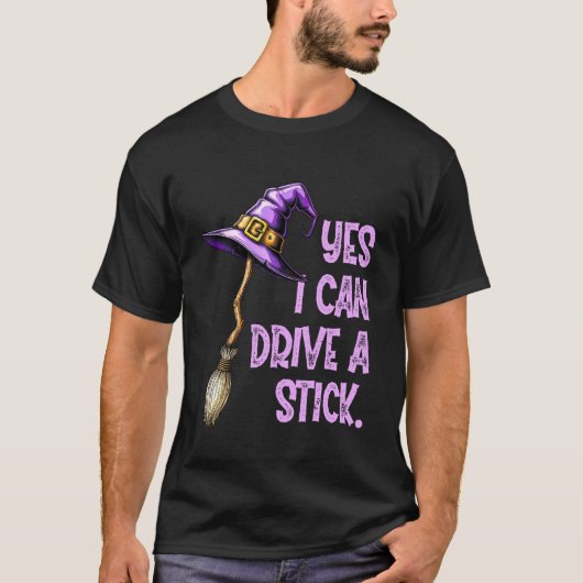 Yes I Can Drive A Stick Funny Witch Hat Halloween  T-shirt (Voorkant)