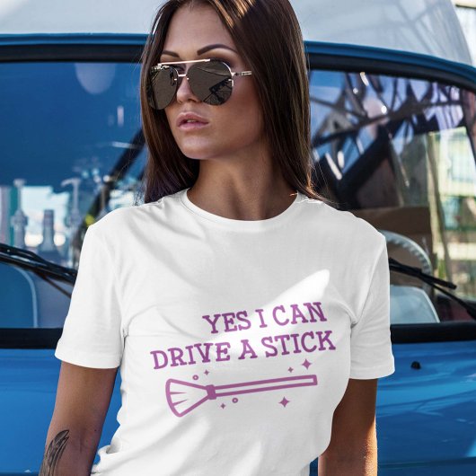 Yes I Can Drive A Stick T-shirt