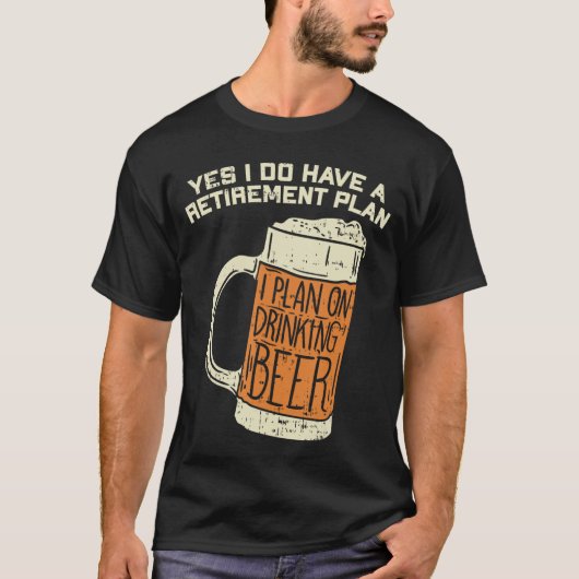 Yes I Do Have A Retirement Plan Beer Drinking T-shirt (Voorkant)