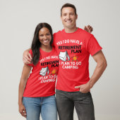 Yes I do have a retirement plan camping gift T-shirt (Unisex)