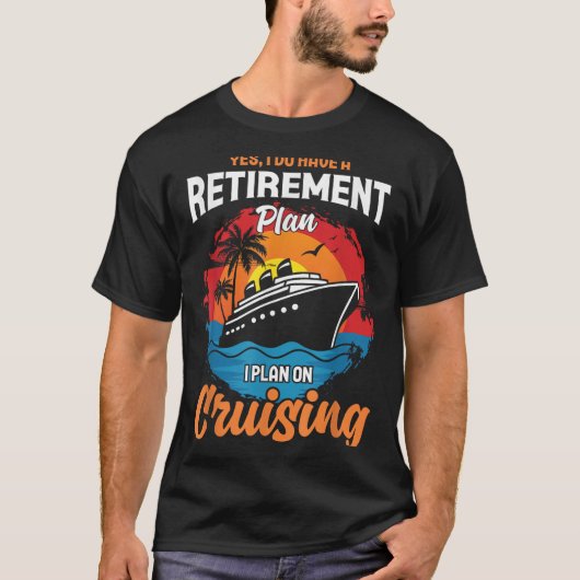 Yes I Do Have A Retirement Plan Cruising Funny Tee T-shirt (Voorkant)