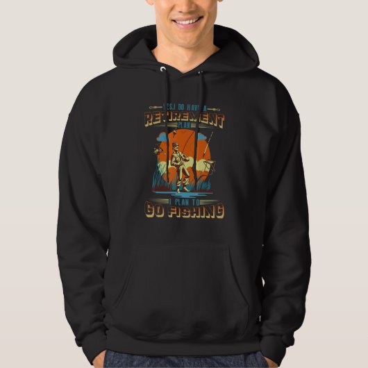 Yes I Do Have A Retirement Plan Go Fishing Hoodie (Voorkant)