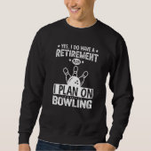 Yes I Do Have A Retirement Plan I Plan On Bowling  Trui (Voorkant)