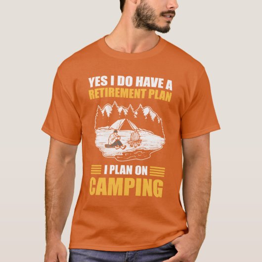 Yes I Do Have A Retirement Plan I Plan On Camping  T-shirt (Voorkant)