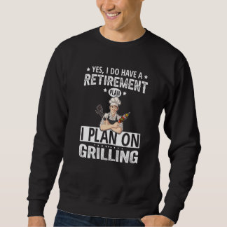 Yes I Do Have A Retirement Plan I Plan On Grilling Trui