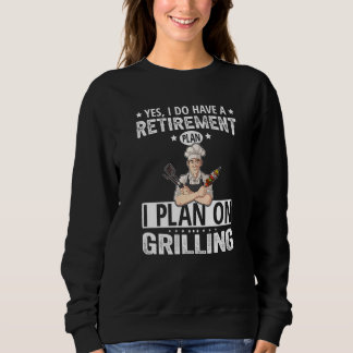 Yes I Do Have A Retirement Plan I Plan On Grilling Trui