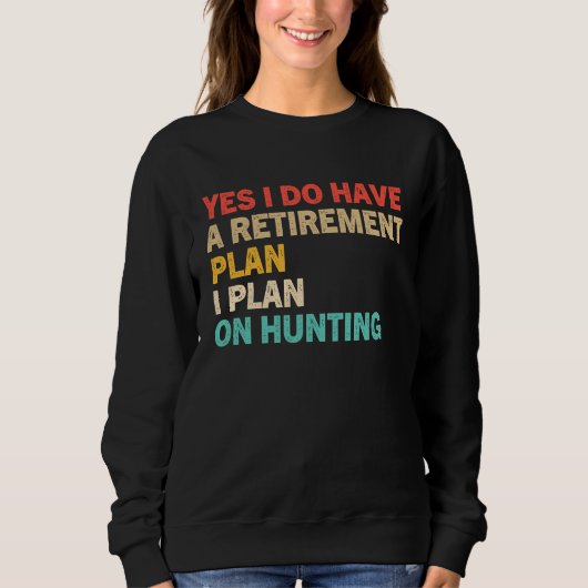 Yes I Do Have A Retirement Plan I Plan On Hunting Trui (Voorkant)
