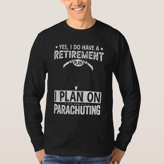 Yes I Do Have A Retirement Plan I Plan On Parachut T-shirt (Voorkant)