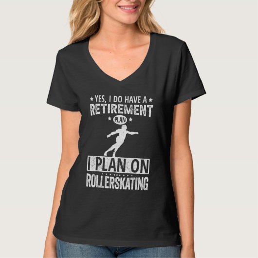 Yes I Do Have A Retirement Plan I Plan On Rollersk T-shirt (Voorkant)