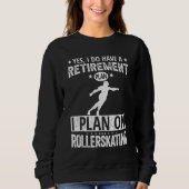 Yes I Do Have A Retirement Plan I Plan On Rollersk Trui (Voorkant)