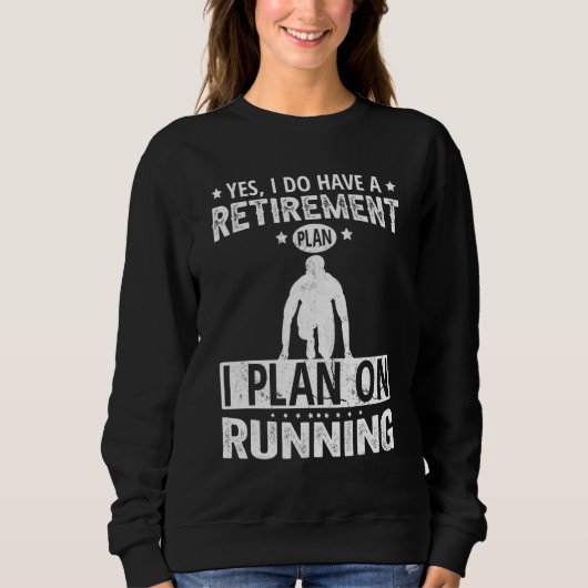 Yes I Do Have A Retirement Plan I Plan On Running Trui (Voorkant)