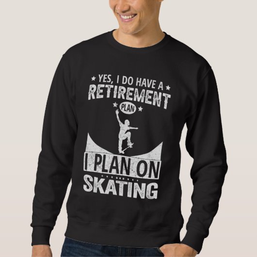 Yes I Do Have A Retirement Plan I Plan On Skating Trui (Voorkant)