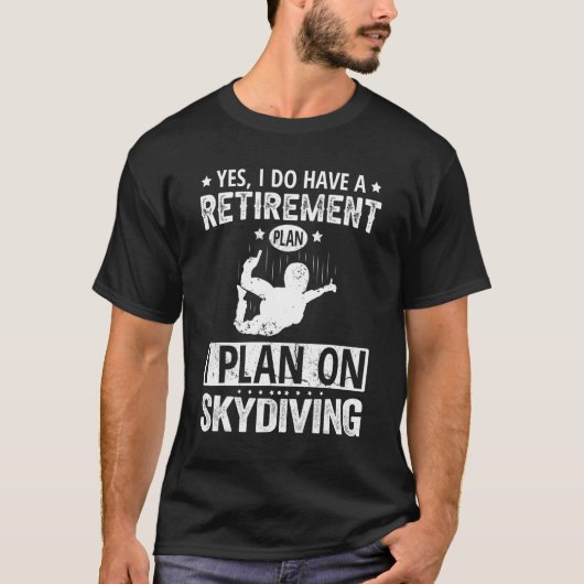 Yes I Do Have A Retirement Plan I Plan On Skydivin T-shirt (Voorkant)