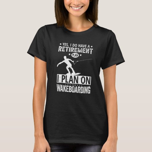 Yes I Do Have A Retirement Plan I Plan On Wakeboar T-shirt (Voorkant)