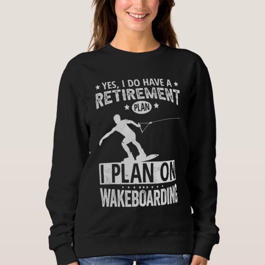 Yes I Do Have A Retirement Plan I Plan On Wakeboar Trui (Voorkant)