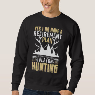Yes I Do Have A Retirement Plan I Play On Hunting Trui