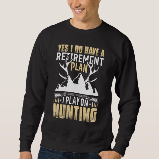 Yes I Do Have A Retirement Plan I Play On Hunting Trui (Voorkant)