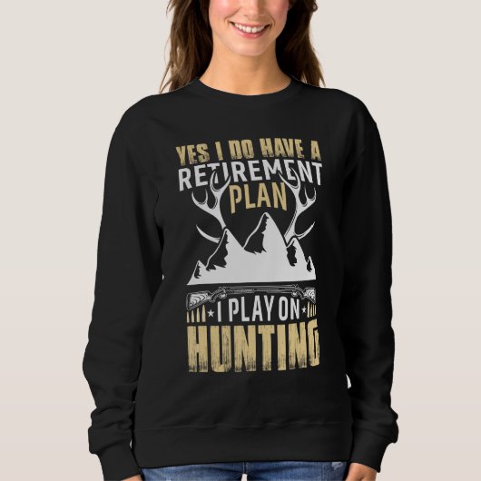 Yes I Do Have A Retirement Plan I Play On Hunting Trui (Voorkant)