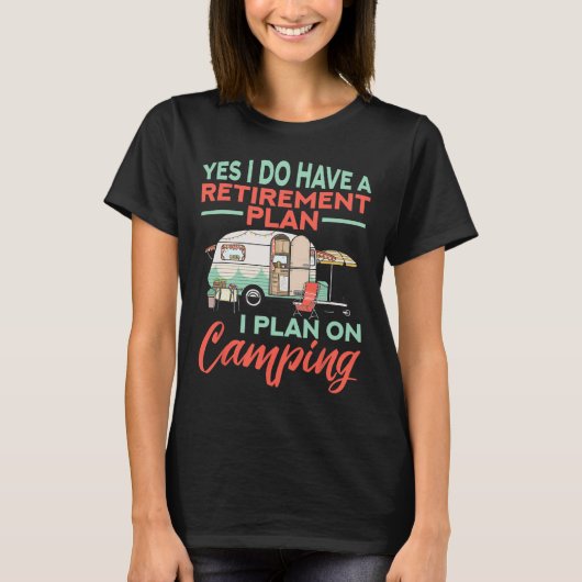 Yes I Do Have A Retirement Plan - Retirement Campi T-shirt (Voorkant)
