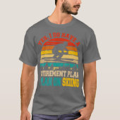 Yes I Do Have A Retirement Plan Skiing Funny T-shirt (Voorkant)