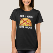 Yes I Hate Pizza Hawaii Pizza Maker T-shirt (Voorkant)