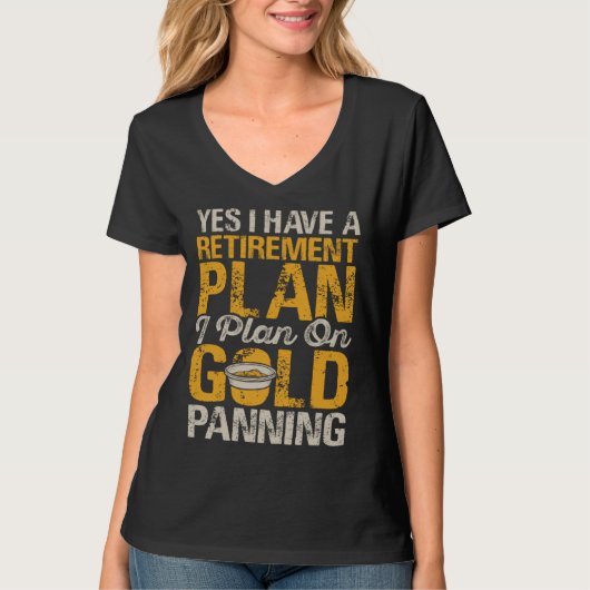 Yes I Have A Retirement Plan I Plan On Gold Pannin T-shirt (Voorkant)