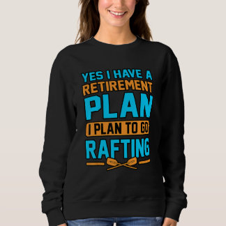 Yes I Have A Retirement Plan I Plan To Go Rafting Trui