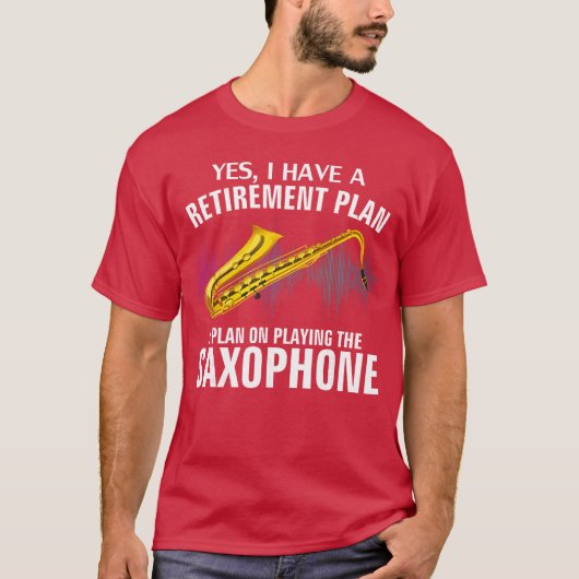 Yes I Have A Retirement Plan Playing Saophone Funn T-shirt (Voorkant)