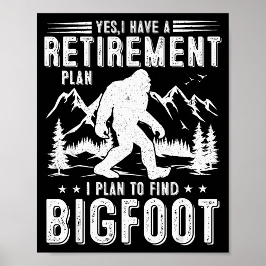 Yes I Have Retirement Plant I Plant To Find Bigfoo Poster (Voorkant)
