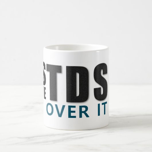 YES I HAVE TDS GET OVER IT message Koffiemok (Center)