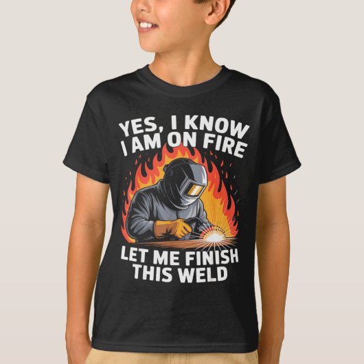 Yes I Know I Am On Fire - Metal Worker Welder &amp T-shirt (Voorkant)