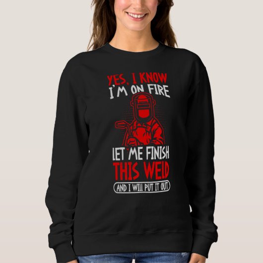 Yes I Know I'm On Fire Let Me Finish This Weld Trui (Voorkant)