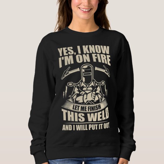 Yes I Know I'm On Fire Let Me Finish This Weld Trui (Voorkant)