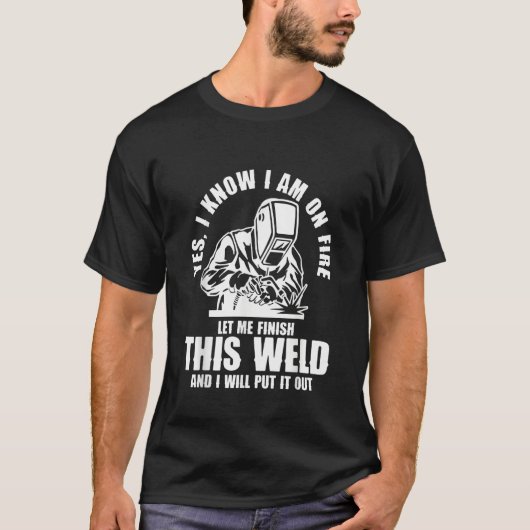 Yes I know I'm on Fire Welder Welding T-shirt (Voorkant)