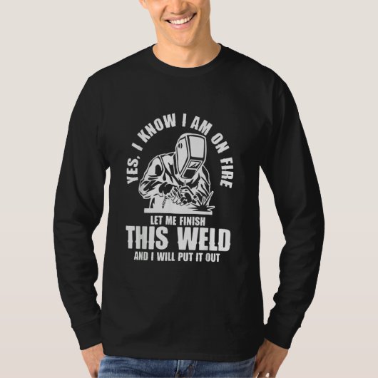Yes I know I'm on Fire Welder Welding T-shirt (Voorkant)