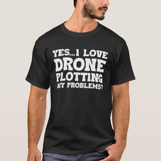 Yes I Love Drone Piloting Any Problems Drone Flyin T-shirt (Voorkant)