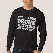 Yes I Love Drone Piloting Any Problems Drone Flyin Trui (Voorkant)