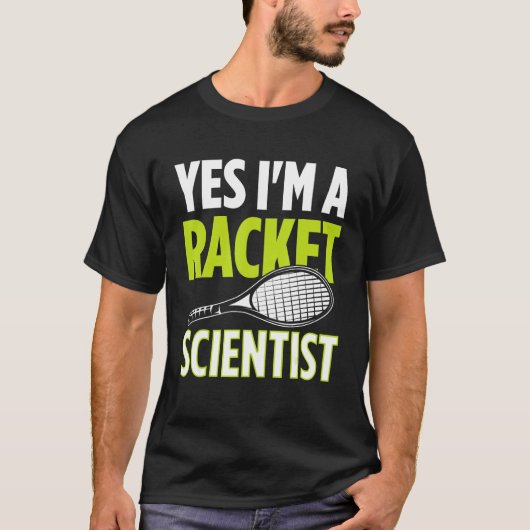 Yes I m A Racket Scientist Tennis Player Tennis Ma T-shirt (Voorkant)