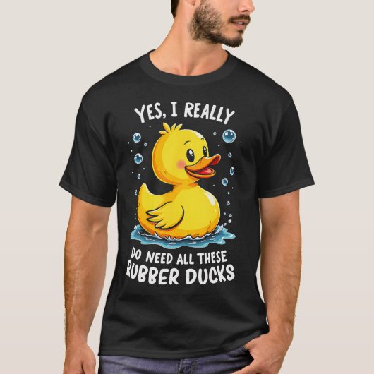 Yes I Need All These Rubber Ducks - Playful Duck A T-shirt (Voorkant)