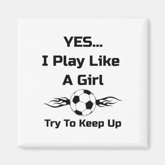Yes...i Play Like A Girl Flaming Soccer Byll T Shi Magneet