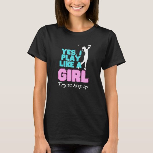 Yes, I Play Like A Girl Golf Golfer Women T-shirt (Voorkant)