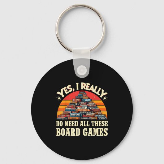 Yes I Really Do Need All These Board Games Funny B Sleutelhanger (Voorkant)