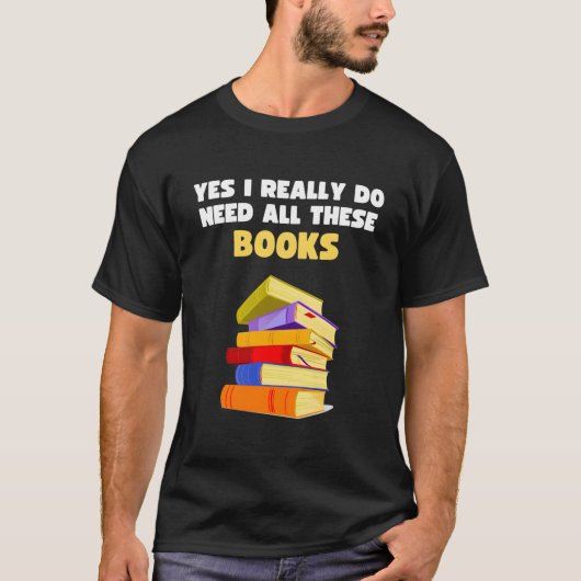 Yes I Really Do Need All These Books Book Reader T-shirt (Voorkant)