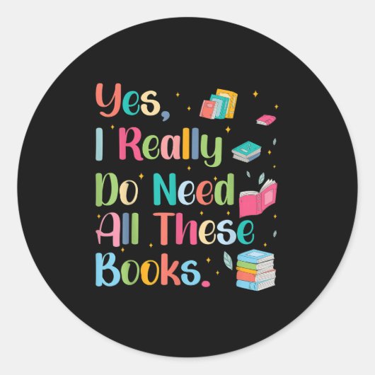 Yes I Really Do Need All These Books  Ronde Sticker (Voorkant)