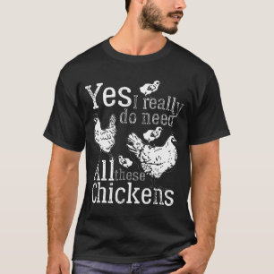 Yes I Really Do Need All These Chickens Lady Fwape T-shirt